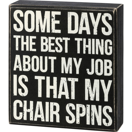 “Best Thing Is That My Chair Spins” Wooden Box Sign – 5” x 5.5”