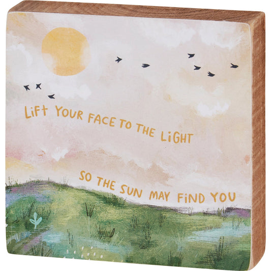 Lift Your Face To The Light Block Sign