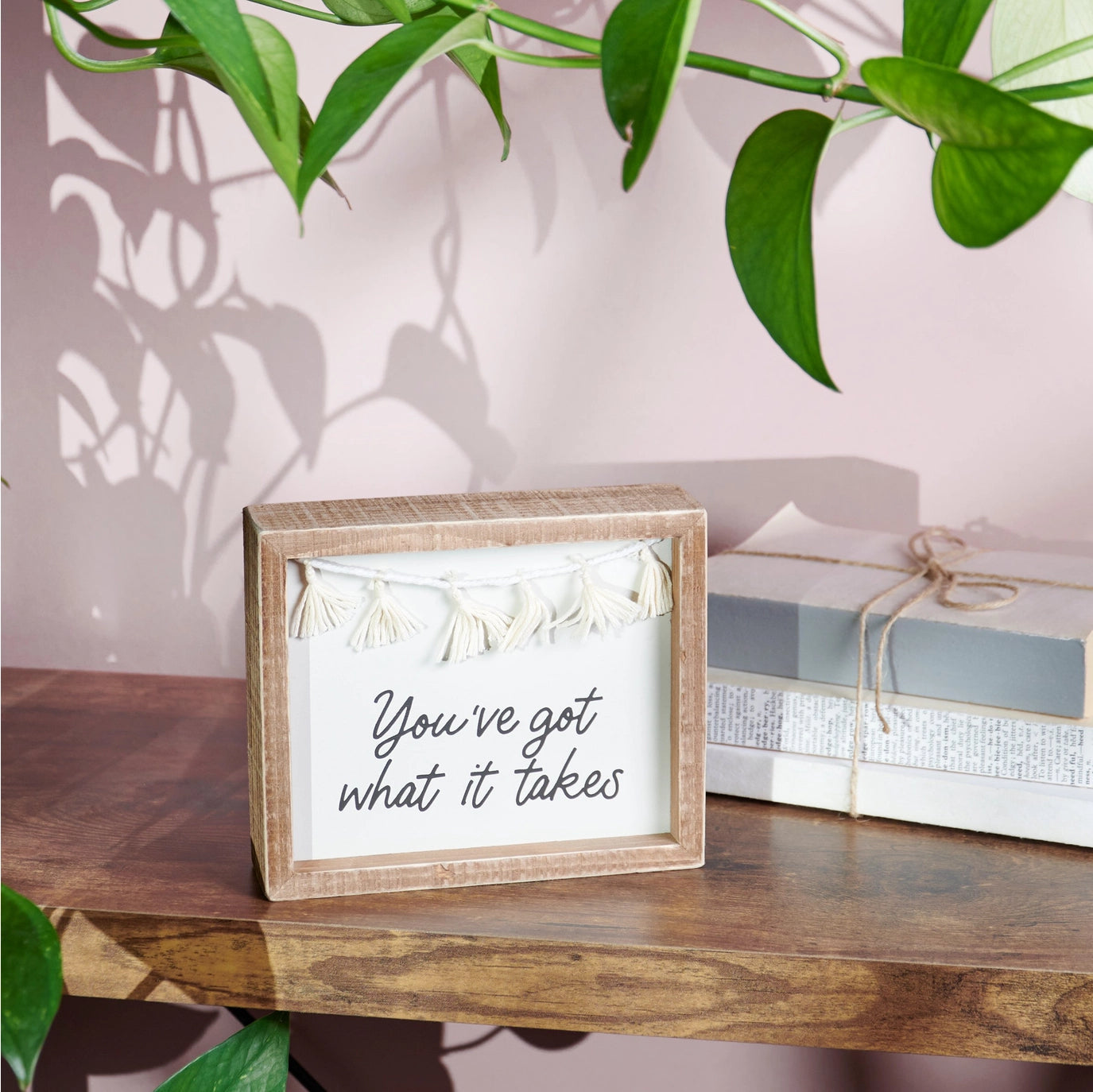 You've Got What It Takes Box Sign