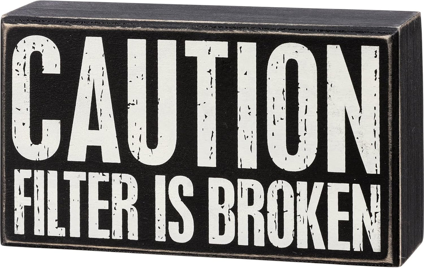 “Caution: Filter Is Broken” Wooden Box Sign – 6” x 3.5”
