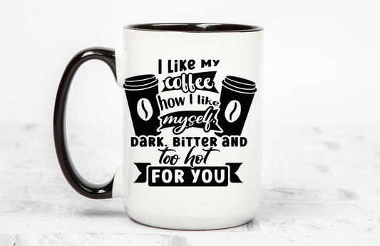 I like my coffee like I like Myself 15 OZ Coffee Mug