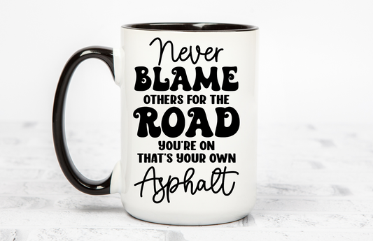 Never Blame Others for the Road You're on 15 OZ Coffee Mug