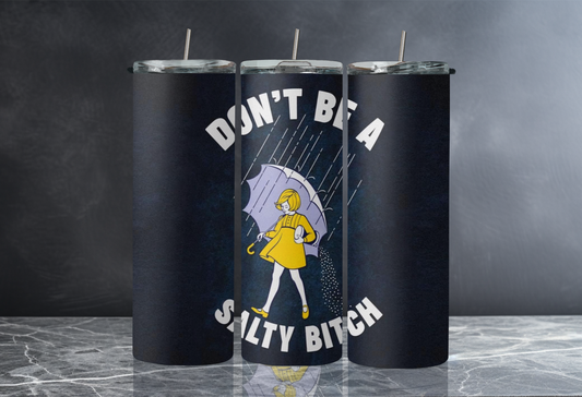 Don't Be.a Salty Bitch 20 oz Skinny Tumbler