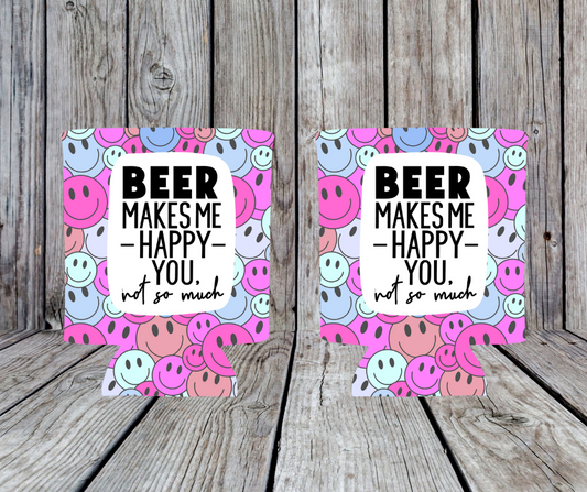 Beer Makes me HAPPY Beer / Can Koozie / Cooler