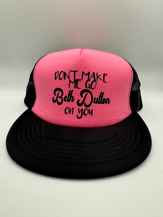 “Don’t Make Me Go Beth Dutton on You” Pink Trucker Hat – One Size